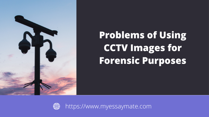 Problems of Using CCTV Images for Forensic Purposes