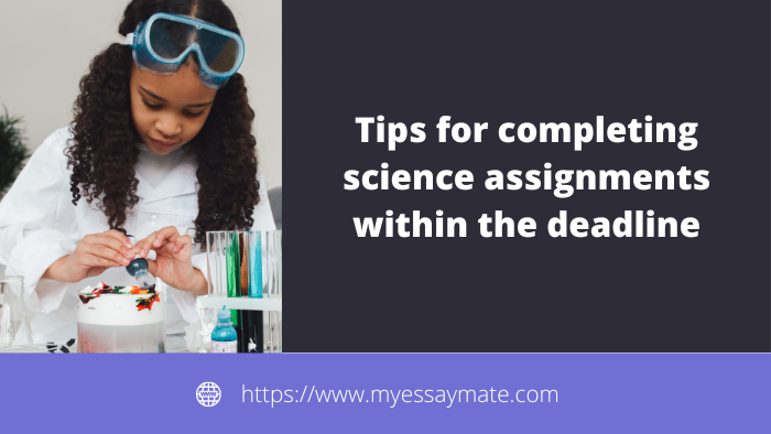 Tips for completing science assignments within the deadline